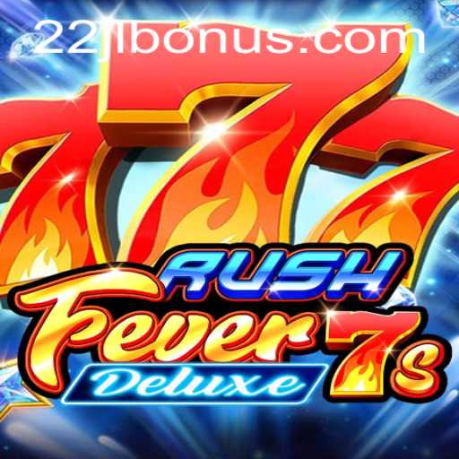 RushFever7sDeluxe: Dive into the Ultimate Gaming Experience with 22jl